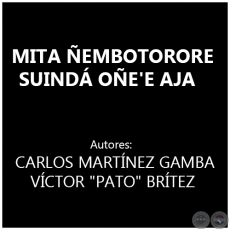 MITA ÑEMBOTORORE SUINDÁ OÑE'E AJA - Autores: CARLOS MARTÍNEZ GAMBA y VÍCTOR - Año 1984